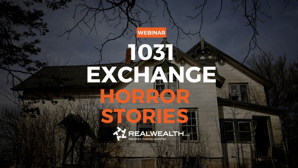 1031 Exchange Horror Stories Webinar Replay