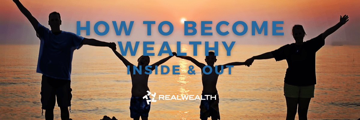 How To Become Wealthy Inside & Out
