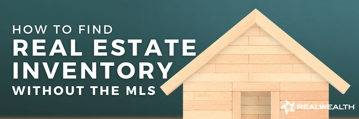 How To Access the MLS without a License and More Strategies for Finding Real Estate Inventory Article