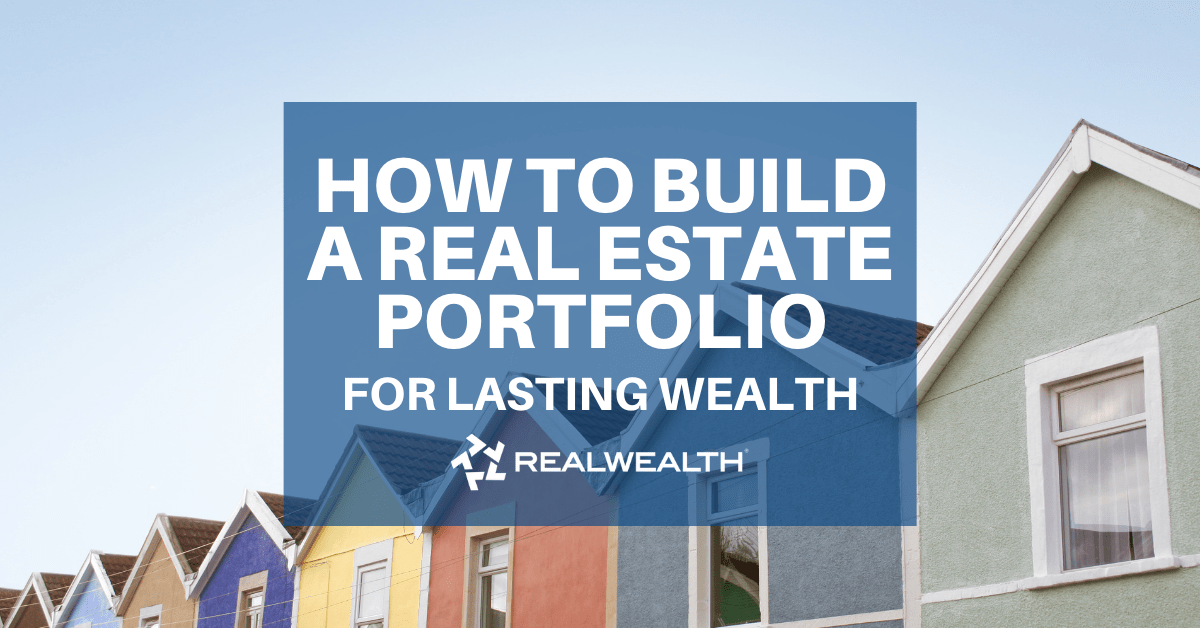 How To Build a Real Estate Portfolio for Lasting Wealth