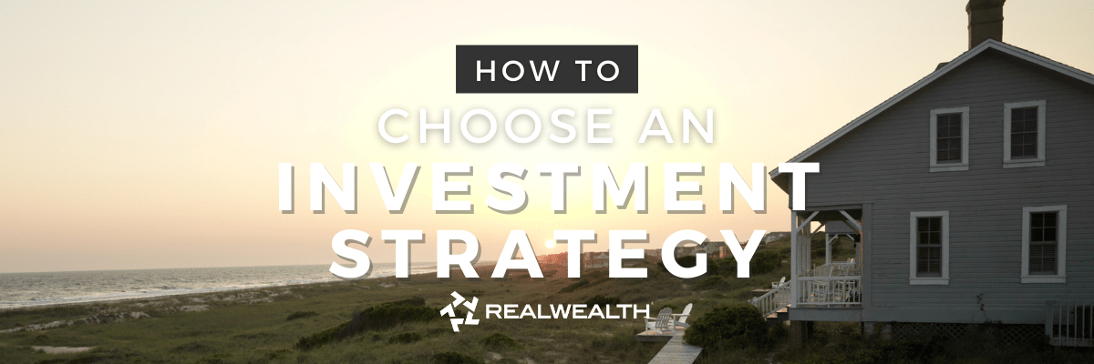 How To Choose a Real Estate Investment Strategy