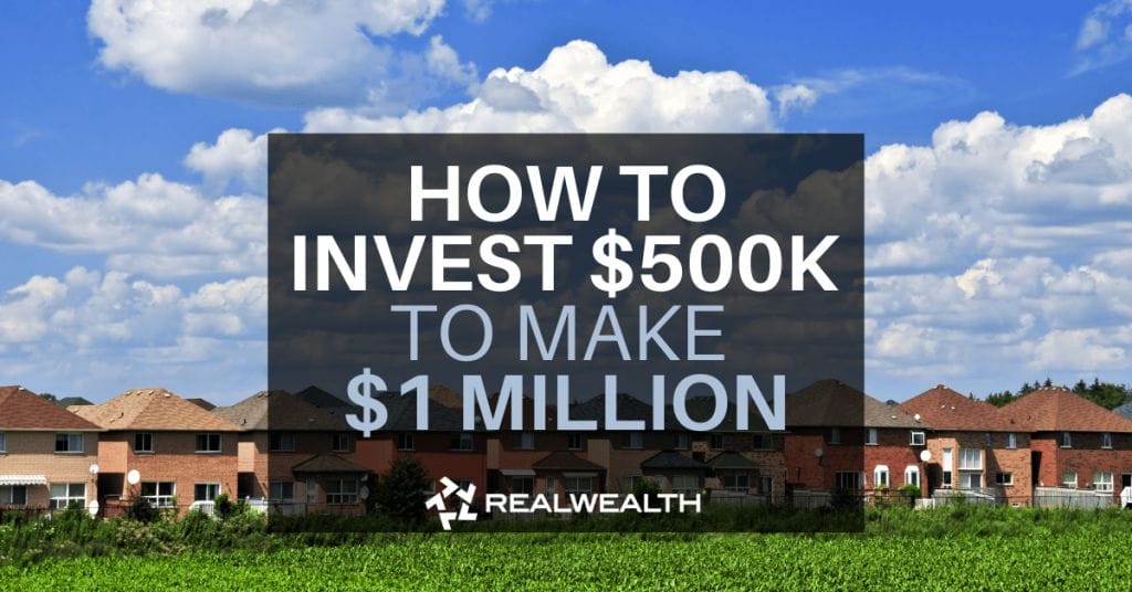 How To Invest $500k To Make $1 Million Article