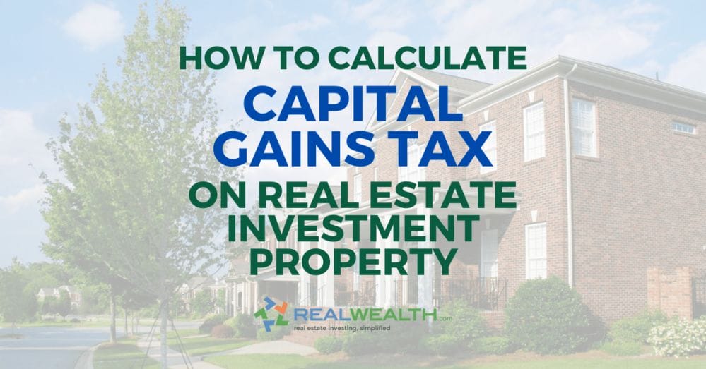 Featured Image for Article - How to Calculate Capital Gains Tax on Real Estate Investment Property
