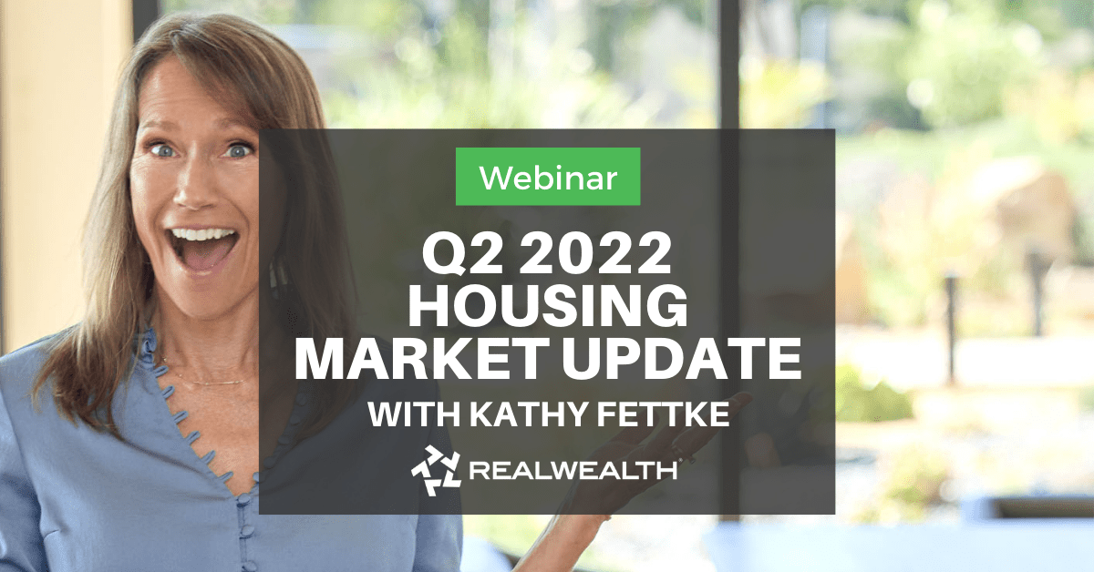 Kathy Fettke Housing Market Update Q2 2022 Webinar
