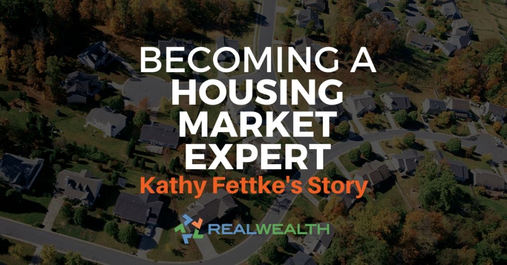 Becoming a Housing Market Expert, Kathy Fettke's Story