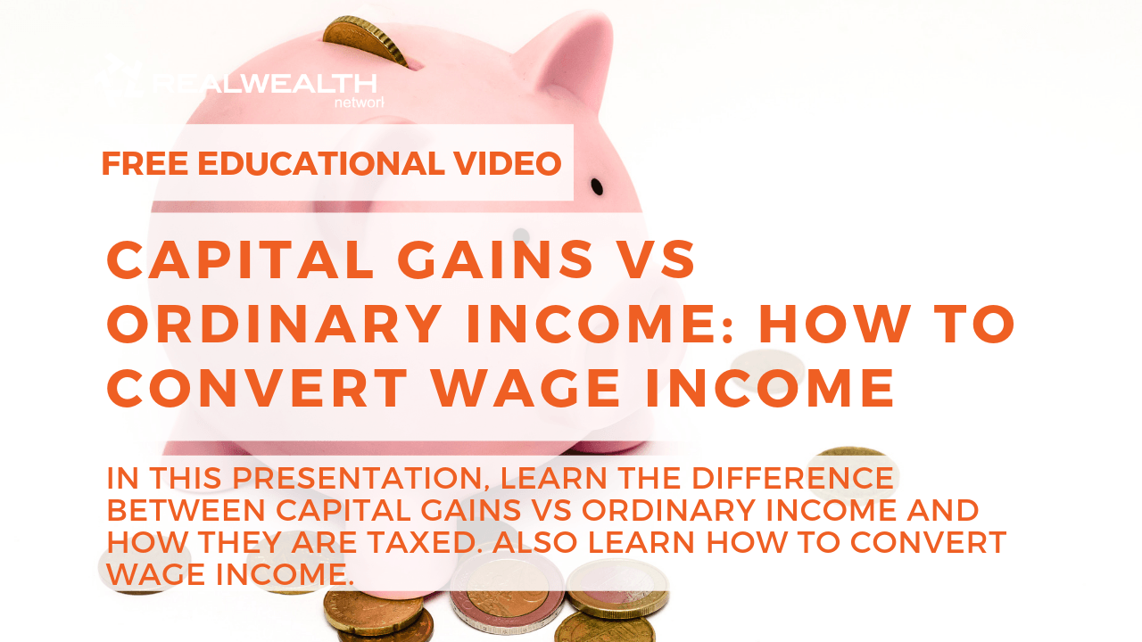 Capital Gains vs Ordinary Income: How To Convert Wage Income
