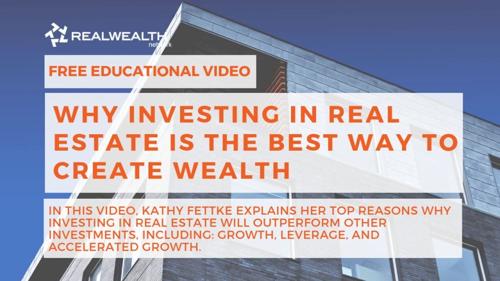 Why Investing in Real Estate is the Best Way To Create Wealth Video